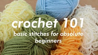 CROCHET 101  Basic Stitches for Absolute Beginners [upl. by Rednasxela670]