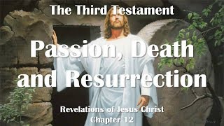 Passion Death amp Resurrection of Jesus Christ ❤️ Jesus Christ reveals The Third Testament Chapter 12 [upl. by Novit]