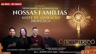 6ª NOITE DO CERCO DE JERICÓ I ADORAÇÃO PROFÉTICA I DERRUBANDO AS MURALHAS EM NOSSAS FAMÍLIAS [upl. by Aynosal195]