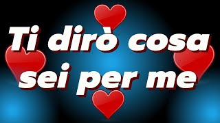 ❤️Ti dirò cosa sei per me❤️frasi damore da dedicare [upl. by Jung212]