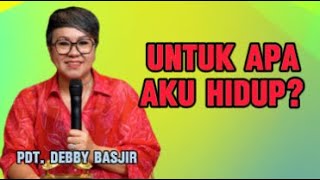 Untuk Apa Aku Hidup Khotbah Pdt Debby Basjir [upl. by Nylg]