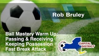 Rob Bruley Ball Mastery Warm Up Passing amp Receiving Keeping Possession Fast Break Attack [upl. by Mallon]