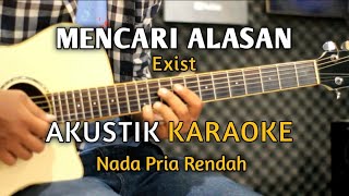 MENCARI ALASAN  EXIST Akustik Karaoke  Nada Pria [upl. by Aehsila]