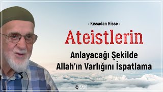 Ateistlerin Anlayacağı Şekilde Allahın Varlığının İspatı  Kıssadan Hisse  Ahmet Tomor Hoca [upl. by Tricia]