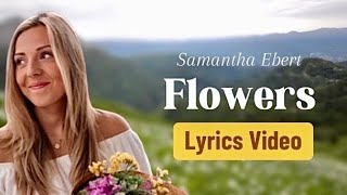 Samantha Ebert Flowers  Lyrics Video [upl. by Ahso]