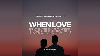 Consilium amp Chris Burke  When Love Takes Over Techno Remix [upl. by Portugal]