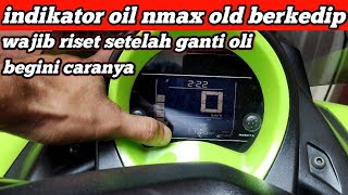 Indikator oil nmax old berkedip  cara riset indikator oli nmax old wajib setelah ganti oli [upl. by Burger70]