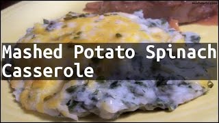 Recipe Mashed Potato Spinach Casserole [upl. by Matusow]