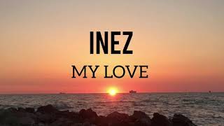 Inez  My Love Lyrics English [upl. by Strephon]