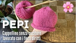 🌸👩🏼‍🍼 CAPPELLINO NEONATO ferri diritti senza cuciture 🤩 PEPI [upl. by Giza]