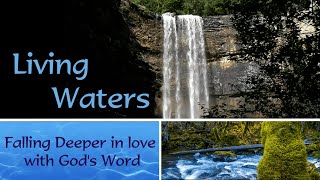 Living Waters Falling Deeper in love with Gods Word [upl. by Oicam]