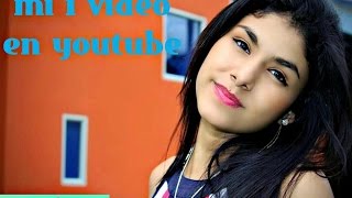 MI PRIMER VIDEO EN YOUTUBE  ALEXA TORRES [upl. by Murton]