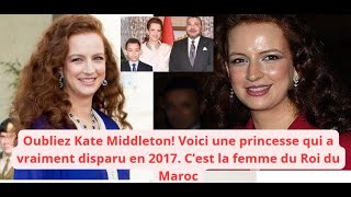 Oubliez kate Middleton Voici une princesse qui a vraiment disparu en 2017 La femme du roi du Maroc [upl. by Ylrbmik]