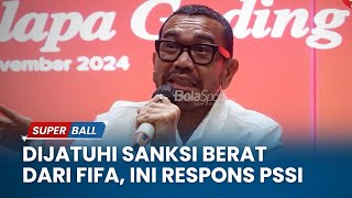 Respons PSSI Usai Timnas Indonesia Dijatuhi Sanksi Berat dari FIFA Siap Evaluasi Diri [upl. by Agnella994]