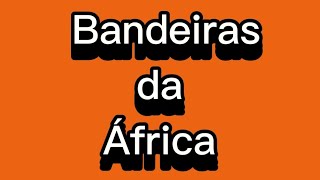 Bandeiras da África [upl. by Rosel757]