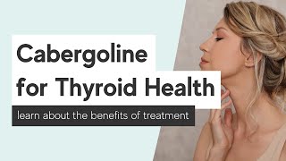 The Benefits of Cabergoline for Thyroid Health  Evolve Telemedicine [upl. by Olenta]