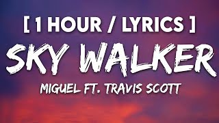 Miguel  Sky Walker Lyrics ft Travis Scott 1 HOUR [upl. by Swerdna]