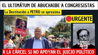 🔴EL ULTIMATUM de ABUCHAIBE a Congresistas VAN A LA CARCEL si no Apoyan el JUICIO POLITICO A PETRO [upl. by Tyrus435]