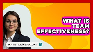 What Is Team Effectiveness  BusinessGuide360com [upl. by Westley]