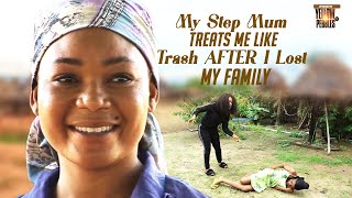 My Step Mum Treats Me Like Trash AFTER I Lost My Family Bt God Didint Forget Me Nigerian Movies [upl. by Arais258]