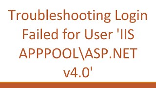 Troubleshooting Login Failed for User IIS APPPOOL\ASPNET v40 [upl. by Denoting632]