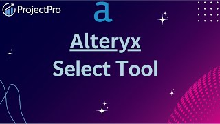 Master the Alteryx Select Tool and Boost Your Data Analysis [upl. by Lach]