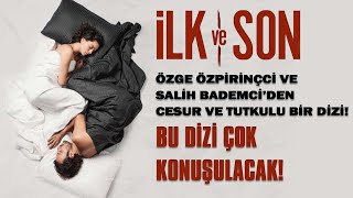 İLK VE SON Dizisi Özge ÖZPİRİNÇCİ amp Salih BADEMCİnin quotŞehvetquot ile Oynadığı Dizi  Özet amp İnceleme [upl. by Eardnaed]