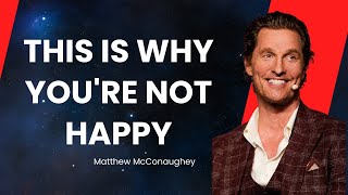 This Is Why Youre Not Happy  Matthew McConaughey [upl. by Yoreel863]