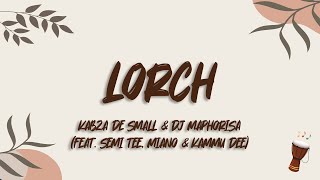 Kabza De Small amp DJ Maphorisa  Lorch ft Semi Tee Miano amp Kammu Dee Lyrics [upl. by Atews]