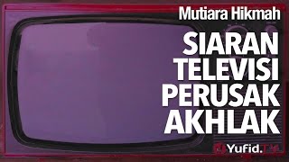 Mutiara Hikmah Siaran Televisi Perusak Akhlak  Ustadz Dr Syafiq Riza Basalamah MA [upl. by Weismann]