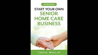 Start Your Own Senior Home Care Business [upl. by Erodavlas]