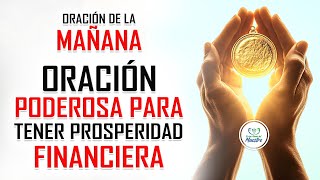 Oración de la MAÑANA para poner tu DÍA en las MANOS DE DIOS ORACIÓN PODEROSA PARA TENER PROSPERIDAD [upl. by Nemrac970]