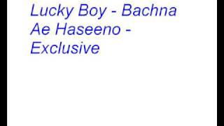 Lucky Boy  Bachna Ae Haseeno  Exclusive [upl. by Britt]