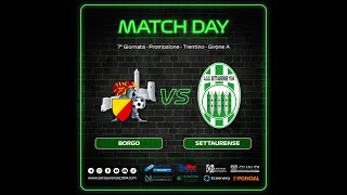 📺 SIAMO LIVE Promozione  7°G  BORGO vs Settuarense 1934 [upl. by Haret]