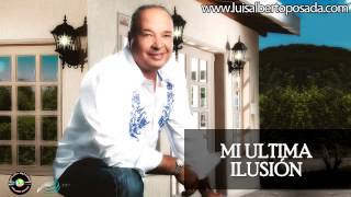 Luis Alberto Posada  Mi Ultima Ilusion Video Oficial [upl. by Latsirk699]