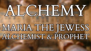 Alchemy  Maria the Jewess amp Prophet  Greco Egyptian Alchemy amp Hermetic Philosophy [upl. by Elleval]