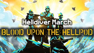 Blood Upon the Hellpod  Helldiver Marching Song  Gory Glory Its the Helldiver Way to Die  HD2 [upl. by Waylon]