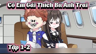 Cô Em Gái Thích Bu Anh Trai  Tập 0102  NaoNaoVietSub [upl. by Koralie]