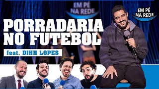 COMENTANDO HISTÓRIAS 63  PORRADARIA NO FUTEBOL Feat Dihh Lopes Fila de Piadas [upl. by Edmondo]