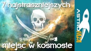 7 najstraszniejszych miejsc w kosmosie  Astrofaza8 [upl. by Scurlock]