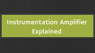 Instrumentation Amplifier Explained with Derivation [upl. by Wincer]