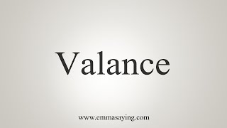 How To Say Valance [upl. by Goulet]