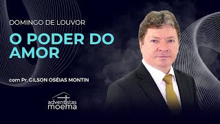 O Poder do Amor  Pr Gilson Oséias Montin  Adventistas Moema  25022024 [upl. by Oirifrop]