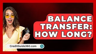 Balance Transfer How Long  CreditGuide360com [upl. by Ledeen]