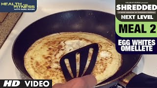 Meal 2 Egg White Omelette  SHREDDED NEXT LEVEL by Guru Mann [upl. by Gibby]