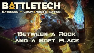 Between a Rock and a Soft Place  Part 190  Battletech Extended [upl. by Coffey]