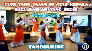 Duri Yang Tajam Di Atas Kepala Lagu Paskah Yang Sedih  Tarian Tambourine edited dgn lirik [upl. by Lynnette]