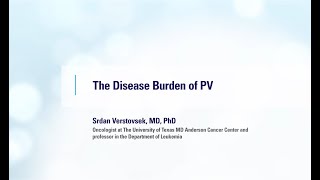 Srdan Verstovsek MD PhD The Disease Burden in PV [upl. by Dnomra]