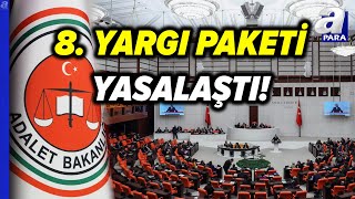 8 Yargı Paketi TBMM Genel Kurulunda Kabul Edilerek Yasalaştı  A Para [upl. by Onairpic]