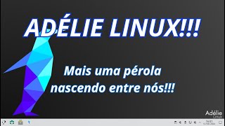 CONHEÇA ADÉLIE LINUX UM PROJETO FOCADO EM ESTABILIDADE [upl. by Hoopes]